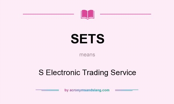 What does SETS mean? It stands for S Electronic Trading Service
