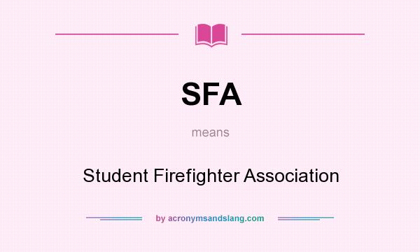 What does SFA mean? It stands for Student Firefighter Association