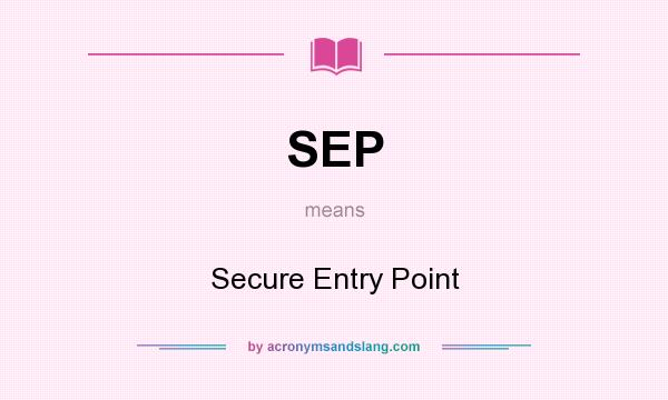 What does SEP mean? It stands for Secure Entry Point