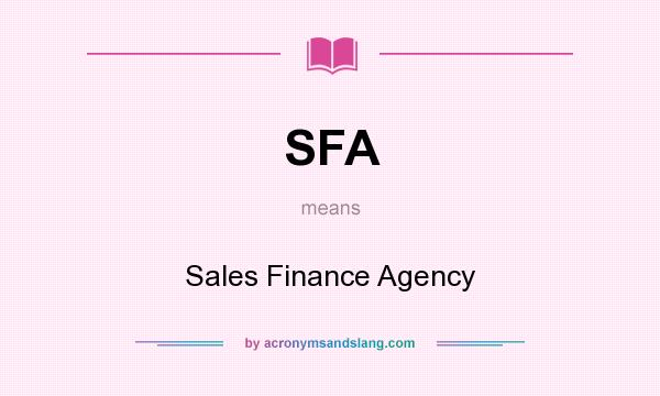 What does SFA mean? It stands for Sales Finance Agency