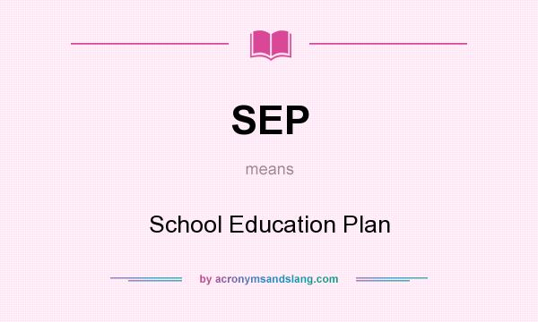 What does SEP mean? It stands for School Education Plan