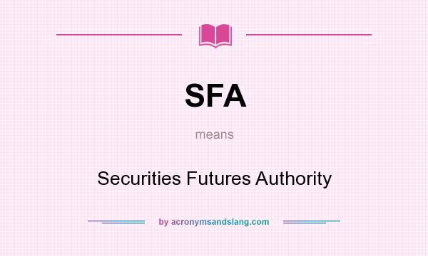 What does SFA mean? It stands for Securities Futures Authority