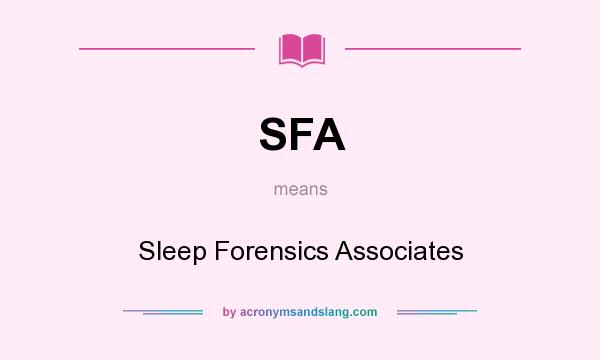 What does SFA mean? It stands for Sleep Forensics Associates