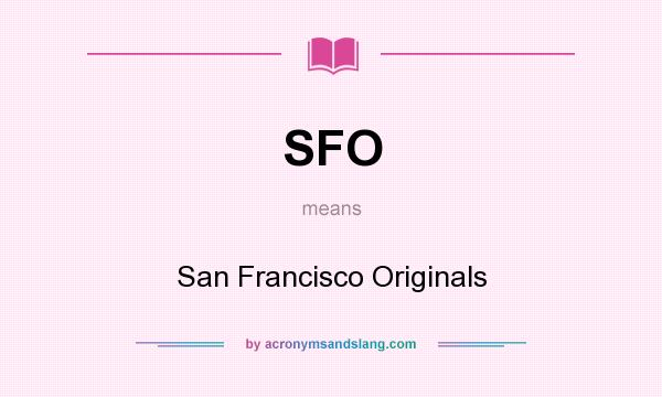 What does SFO mean? It stands for San Francisco Originals