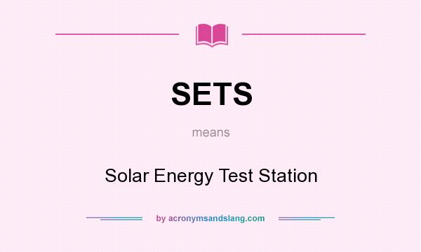 What does SETS mean? It stands for Solar Energy Test Station