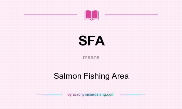 What does SFA mean? It stands for Salmon Fishing Area