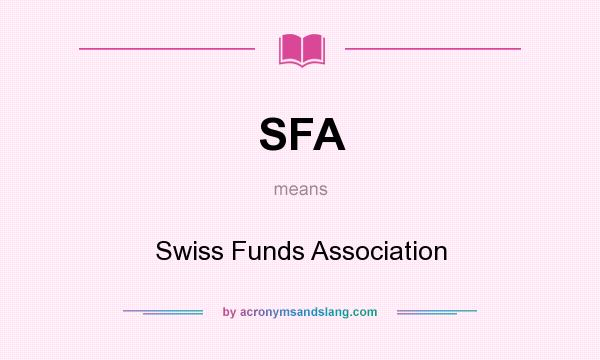 What does SFA mean? It stands for Swiss Funds Association