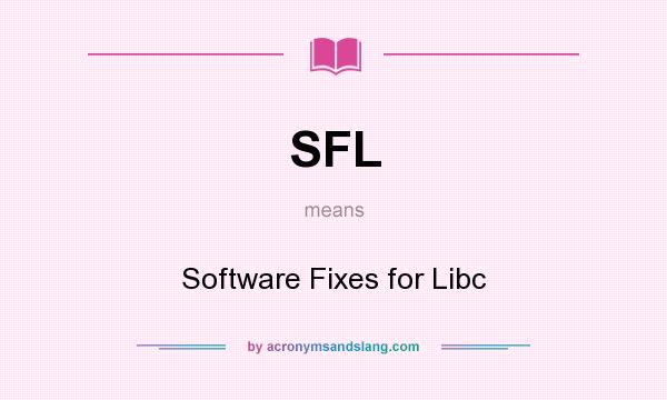 What does SFL mean? It stands for Software Fixes for Libc