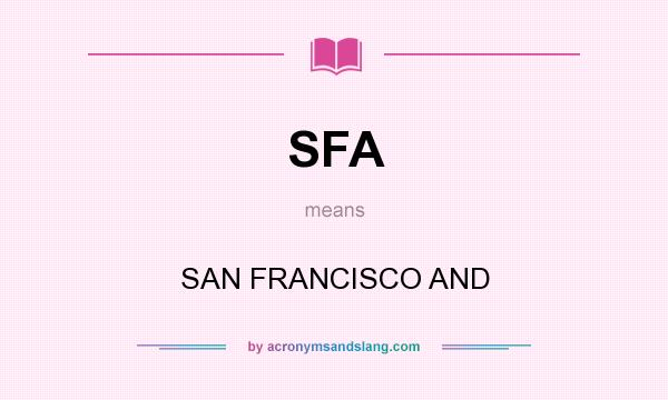 What does SFA mean? It stands for SAN FRANCISCO AND