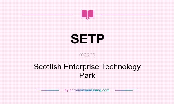 What does SETP mean? It stands for Scottish Enterprise Technology Park