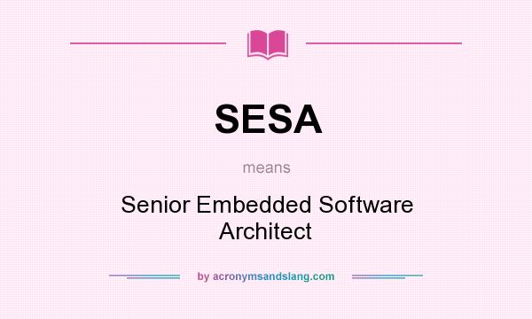 What does SESA mean? It stands for Senior Embedded Software Architect