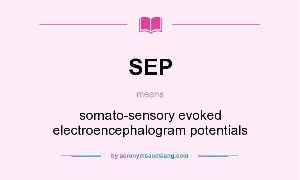 What does SEP mean? It stands for somato-sensory evoked electroencephalogram potentials