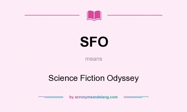 What does SFO mean? It stands for Science Fiction Odyssey