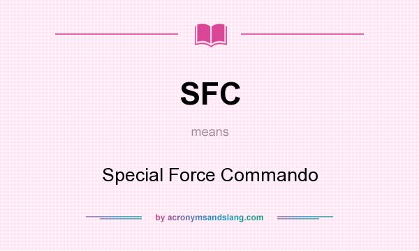 What does SFC mean? It stands for Special Force Commando