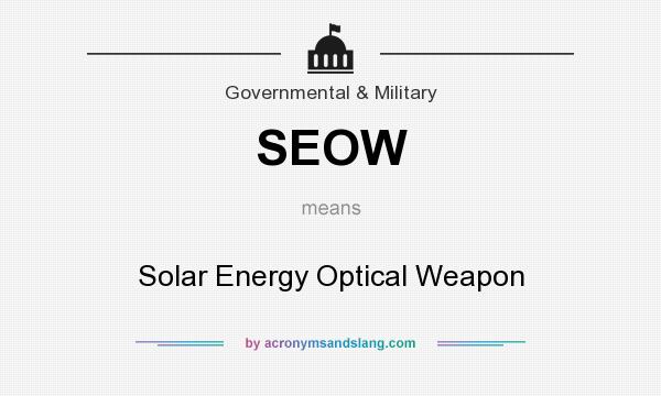 What does SEOW mean? It stands for Solar Energy Optical Weapon