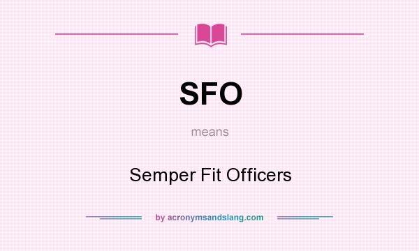 What does SFO mean? It stands for Semper Fit Officers