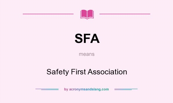 What does SFA mean? It stands for Safety First Association