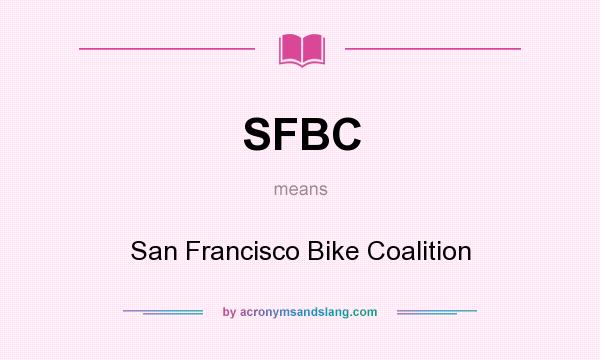 What does SFBC mean? It stands for San Francisco Bike Coalition