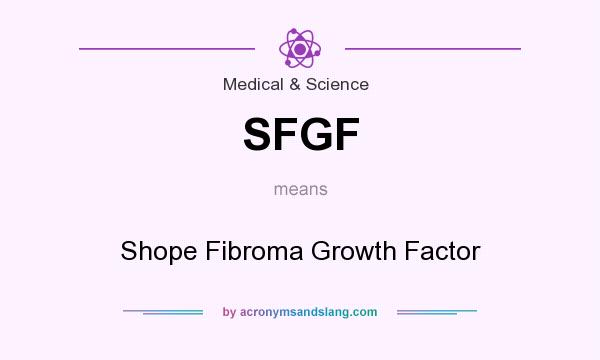 What does SFGF mean? It stands for Shope Fibroma Growth Factor
