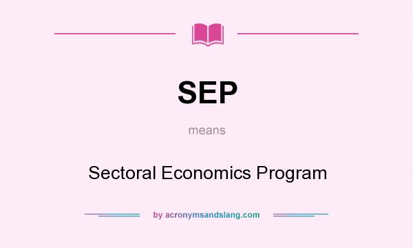What does SEP mean? It stands for Sectoral Economics Program