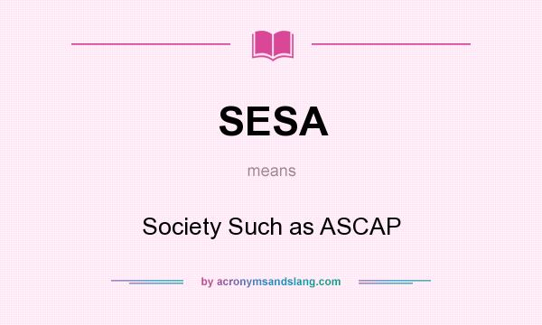 What does SESA mean? It stands for Society Such as ASCAP