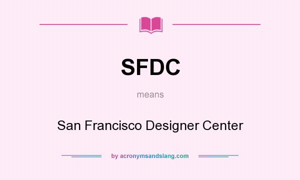 What does SFDC mean? It stands for San Francisco Designer Center