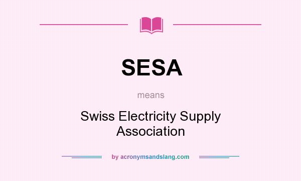 What does SESA mean? It stands for Swiss Electricity Supply Association