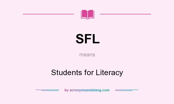 What does SFL mean? It stands for Students for Literacy