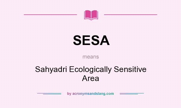 What does SESA mean? It stands for Sahyadri Ecologically Sensitive Area