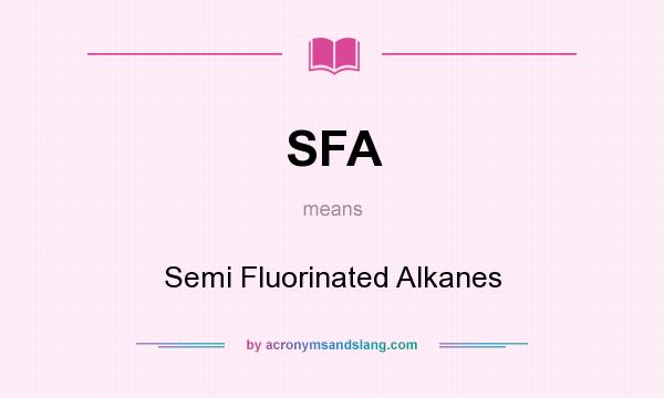 What does SFA mean? It stands for Semi Fluorinated Alkanes