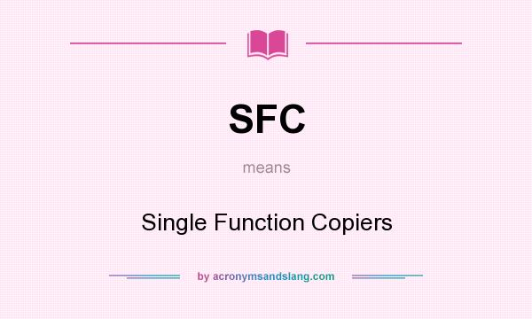 What does SFC mean? It stands for Single Function Copiers