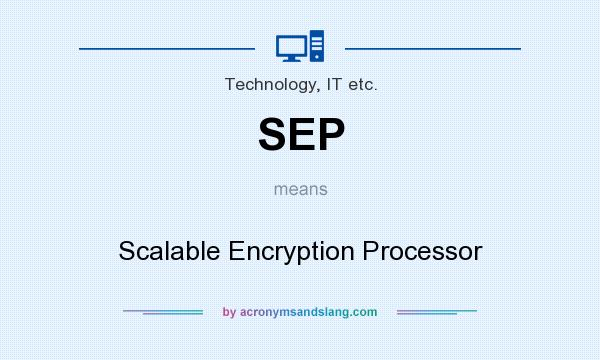 What does SEP mean? It stands for Scalable Encryption Processor