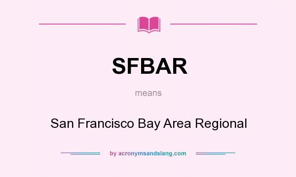 What does SFBAR mean? It stands for San Francisco Bay Area Regional