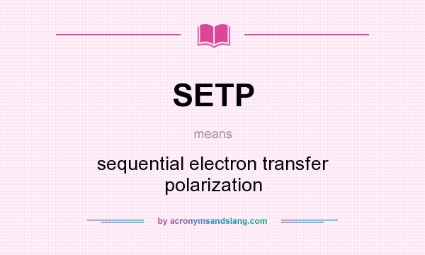 What does SETP mean? It stands for sequential electron transfer polarization