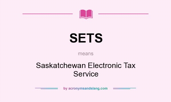 What does SETS mean? It stands for Saskatchewan Electronic Tax Service