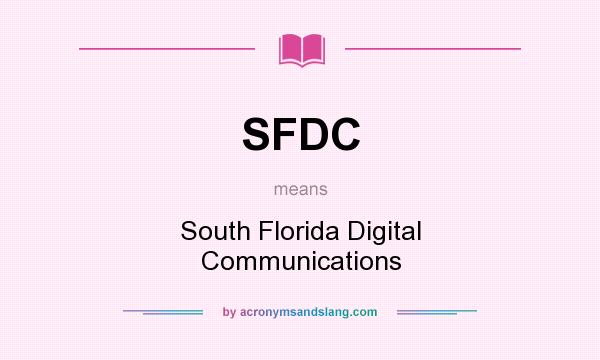 What does SFDC mean? It stands for South Florida Digital Communications