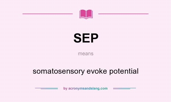 What does SEP mean? It stands for somatosensory evoke potential
