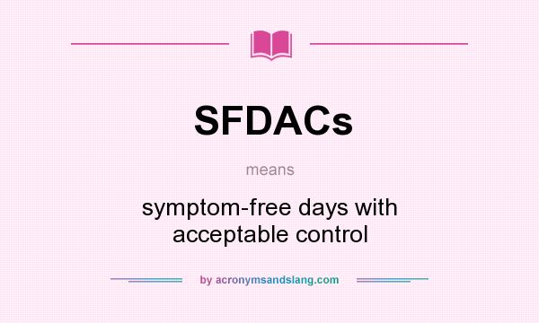 What does SFDACs mean? It stands for symptom-free days with acceptable control
