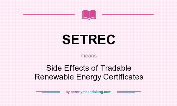 What does SETREC mean? It stands for Side Effects of Tradable Renewable Energy Certificates