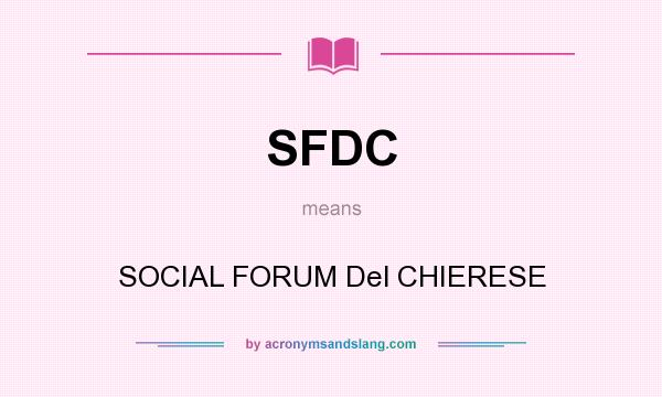 What does SFDC mean? It stands for SOCIAL FORUM Del CHIERESE