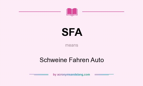 What does SFA mean? It stands for Schweine Fahren Auto