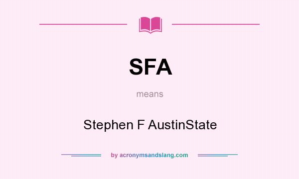What does SFA mean? It stands for Stephen F AustinState
