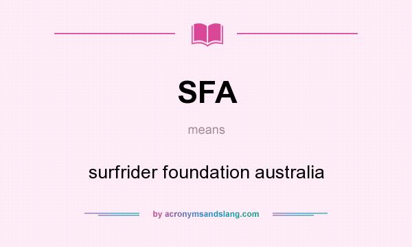 What does SFA mean? It stands for surfrider foundation australia