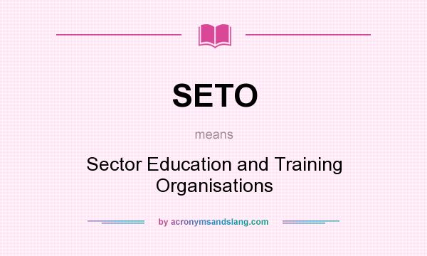 What does SETO mean? It stands for Sector Education and Training Organisations