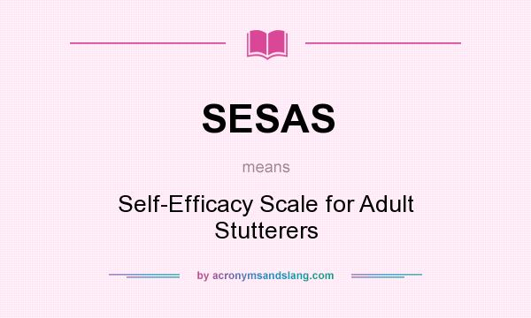 What does SESAS mean? It stands for Self-Efficacy Scale for Adult Stutterers
