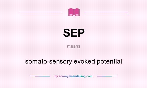 What does SEP mean? It stands for somato-sensory evoked potential