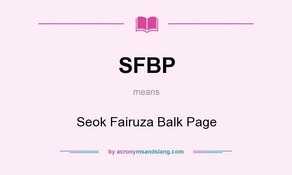 What does SFBP mean? It stands for Seok Fairuza Balk Page