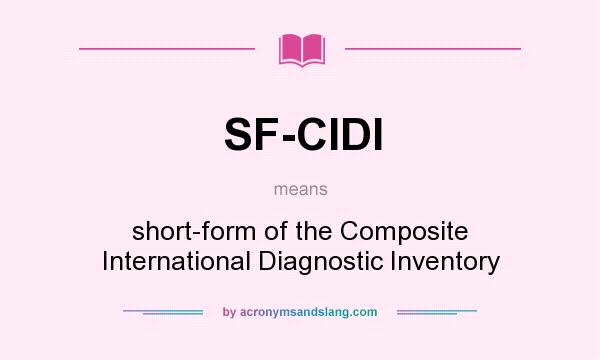 What does SF-CIDI mean? It stands for short-form of the Composite International Diagnostic Inventory