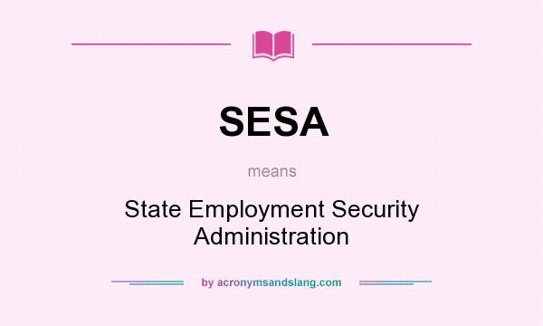 What does SESA mean? It stands for State Employment Security Administration
