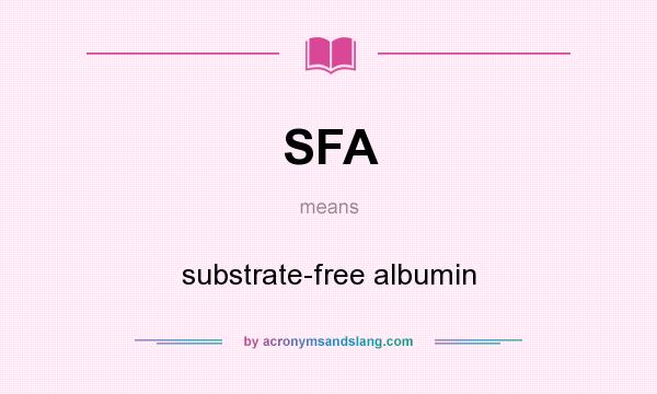 What does SFA mean? It stands for substrate-free albumin